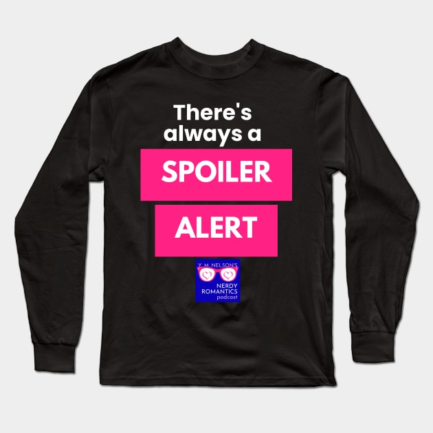 There's always a Spoiler Alert - White Letters, Nerdy Logo Long Sleeve T-Shirt by Nerdy Romantics Fan Shop